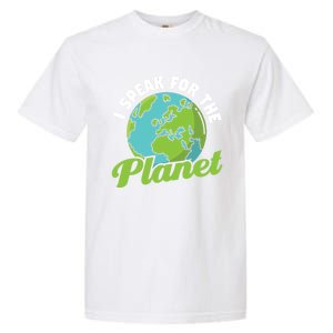 I Speak For The Planet Earth Day Environtal Gift Garment-Dyed Heavyweight T-Shirt