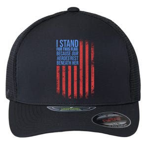 I Stand For This Flag Because Our Heroes Rest Beneath Her USA Flexfit Unipanel Trucker Cap