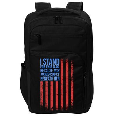 I Stand For This Flag Because Our Heroes Rest Beneath Her USA Impact Tech Backpack