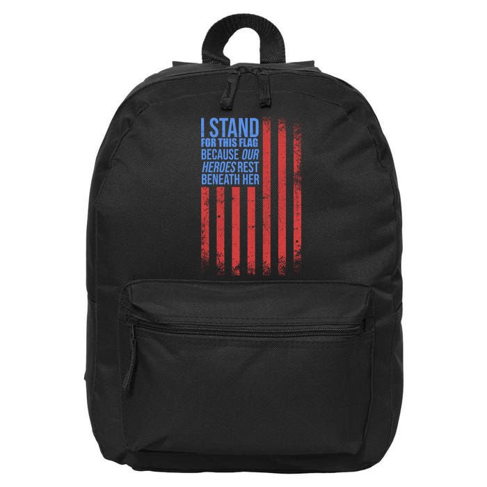 I Stand For This Flag Because Our Heroes Rest Beneath Her USA 16 in Basic Backpack