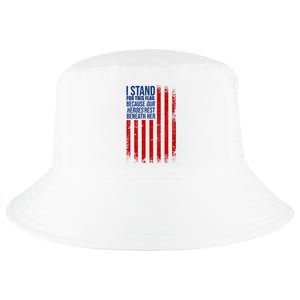 I Stand For This Flag Because Our Heroes Rest Beneath Her USA Cool Comfort Performance Bucket Hat