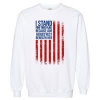 I Stand For This Flag Because Our Heroes Rest Beneath Her USA Garment-Dyed Sweatshirt