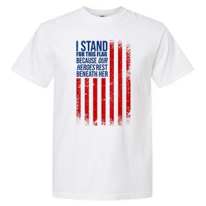 I Stand For This Flag Because Our Heroes Rest Beneath Her USA Garment-Dyed Heavyweight T-Shirt