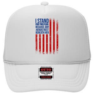 I Stand For This Flag Because Our Heroes Rest Beneath Her USA High Crown Mesh Back Trucker Hat