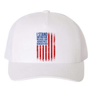 I Stand For This Flag Because Our Heroes Rest Beneath Her USA Yupoong Adult 5-Panel Trucker Hat