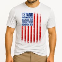 I Stand For This Flag Because Our Heroes Rest Beneath Her USA Performance Shirt