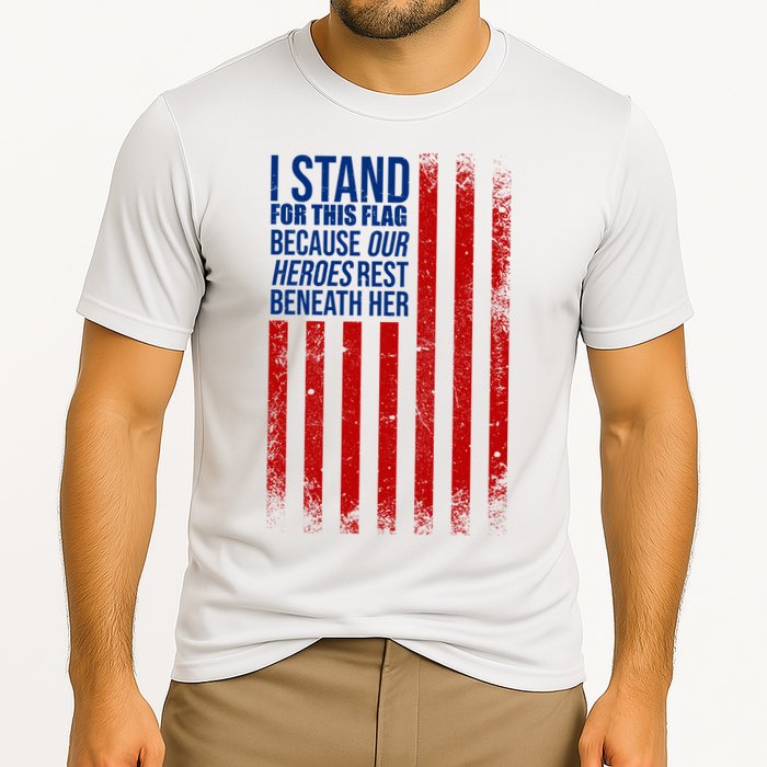 I Stand For This Flag Because Our Heroes Rest Beneath Her USA Performance Shirt