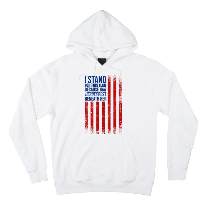 I Stand For This Flag Because Our Heroes Rest Beneath Her USA Hoodie