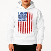 I Stand For This Flag Because Our Heroes Rest Beneath Her USA Hoodie