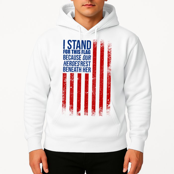 I Stand For This Flag Because Our Heroes Rest Beneath Her USA Hoodie
