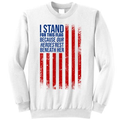 I Stand For This Flag Because Our Heroes Rest Beneath Her USA Sweatshirt