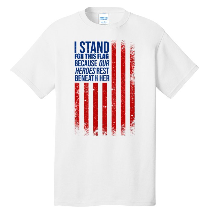 I Stand For This Flag Because Our Heroes Rest Beneath Her USA Tall T-Shirt