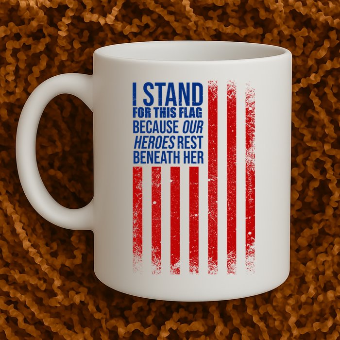 I Stand For This Flag Because Our Heroes Rest Beneath Her USA Mug