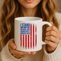 I Stand For This Flag Because Our Heroes Rest Beneath Her USA Mug