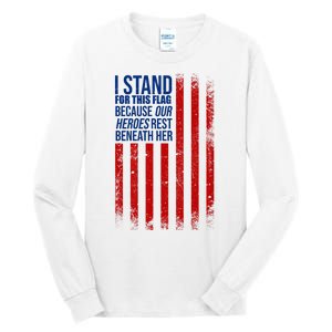 I Stand For This Flag Because Our Heroes Rest Beneath Her USA Tall Long Sleeve T-Shirt