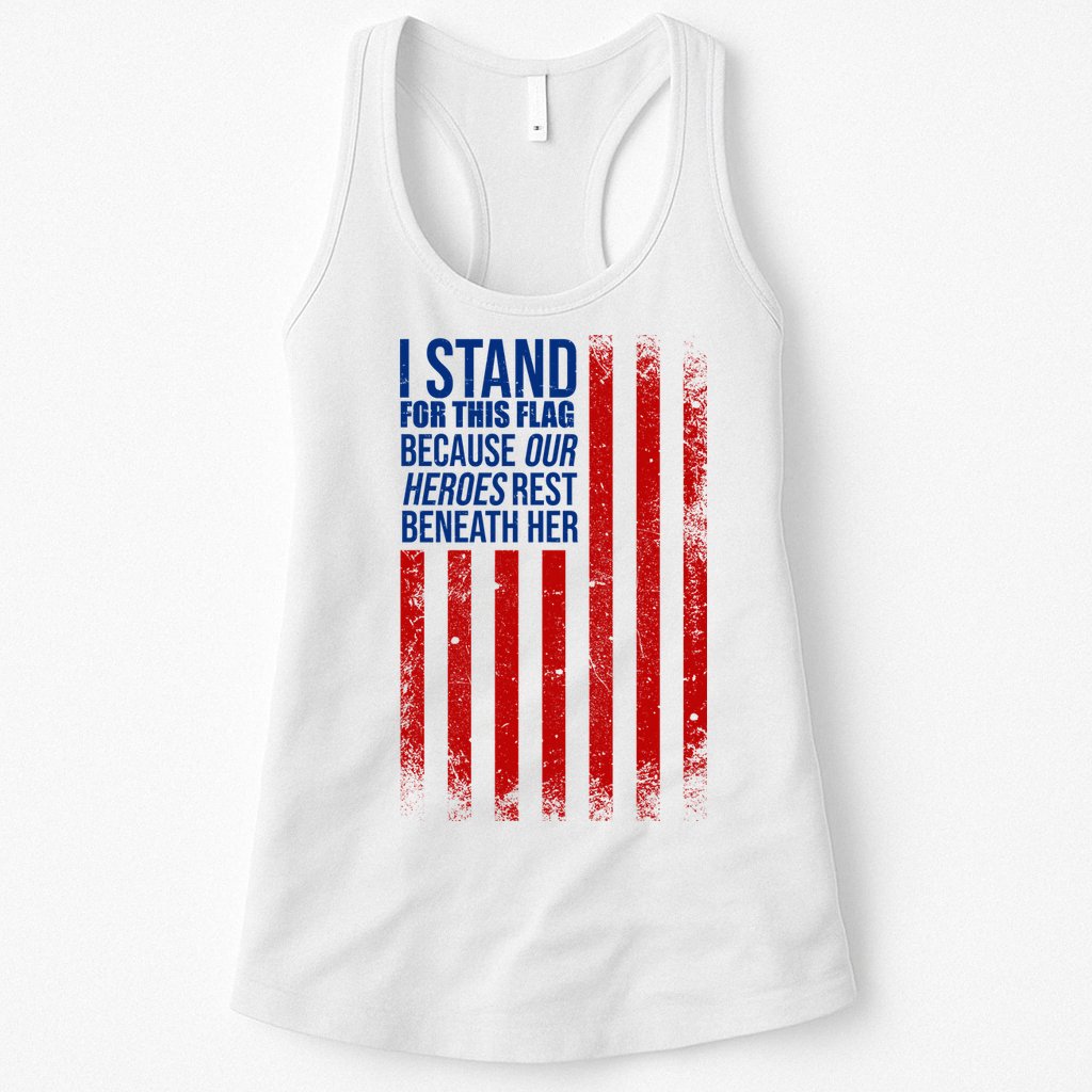 I Stand For This Flag Because Our Heroes Rest Beneath Her USA Womens Tank Top