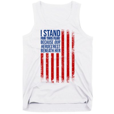 I Stand For This Flag Because Our Heroes Rest Beneath Her USA Tank Top