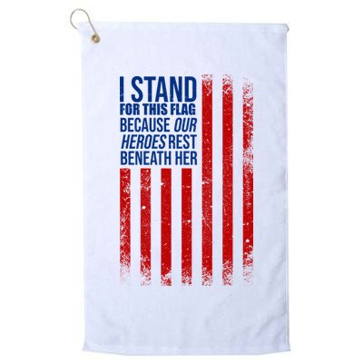I Stand For This Flag Because Our Heroes Rest Beneath Her USA Golf Towel