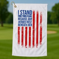 I Stand For This Flag Because Our Heroes Rest Beneath Her USA Golf Towel