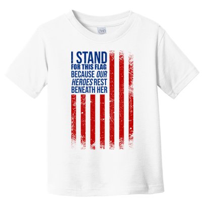 I Stand For This Flag Because Our Heroes Rest Beneath Her USA Toddler T-Shirt