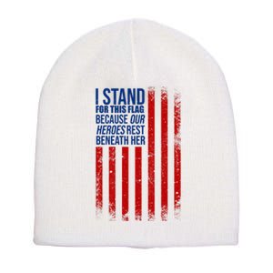 I Stand For This Flag Because Our Heroes Rest Beneath Her USA Short Acrylic Beanie