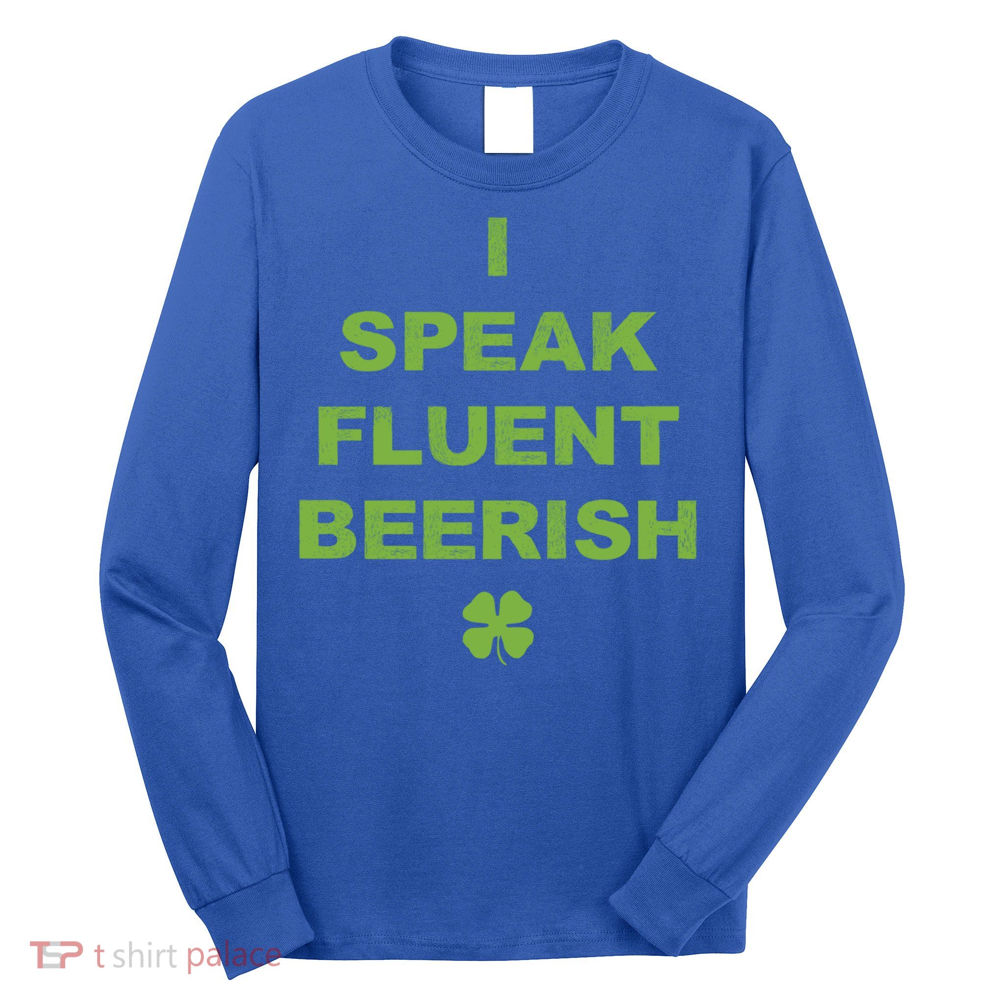 I Speak Fluent Beerish Saint Patricks Day Irish Beer Gift Long Sleeve Shirt