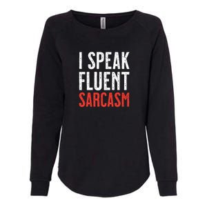 I Speak Fluent Sarcasm Womens California Wash Sweatshirt