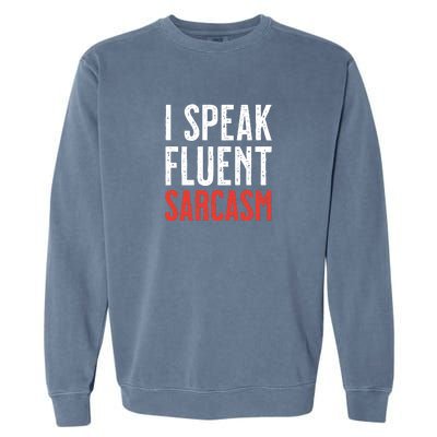 I Speak Fluent Sarcasm Garment-Dyed Sweatshirt