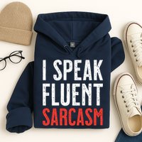 I Speak Fluent Sarcasm Hoodie
