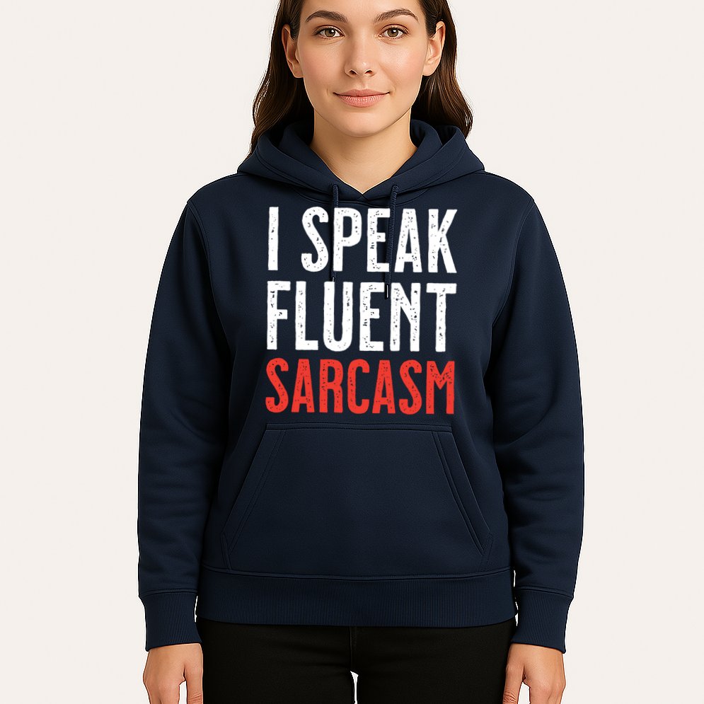 I Speak Fluent Sarcasm Hoodie
