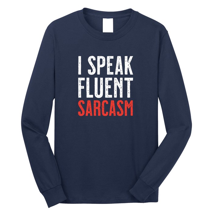 I Speak Fluent Sarcasm Long Sleeve Shirt