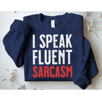 I Speak Fluent Sarcasm Sweatshirt