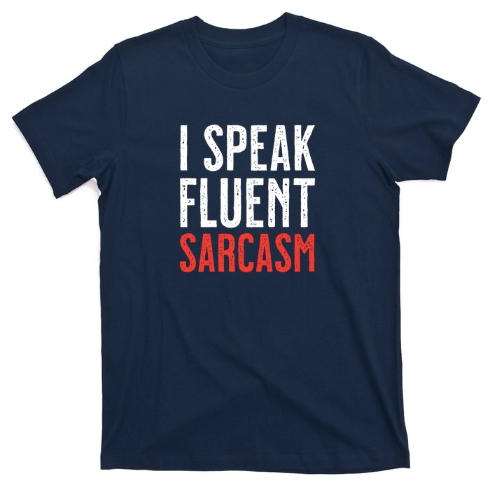 I Speak Fluent Sarcasm T-Shirt