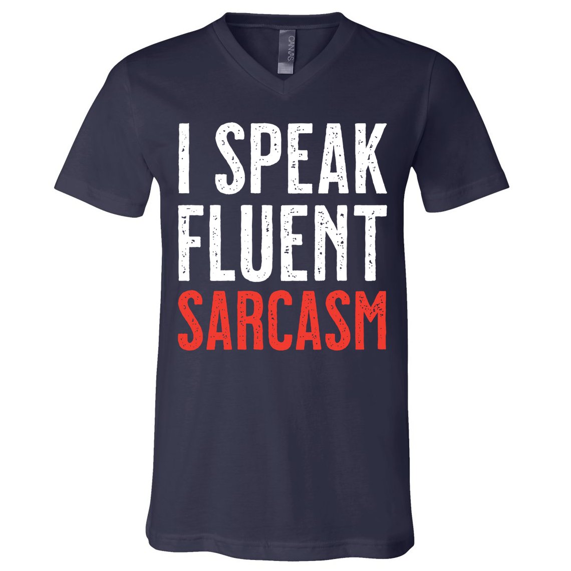 I Speak Fluent Sarcasm V-Neck T-Shirt
