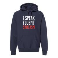 I Speak Fluent Sarcasm Premium Hoodie