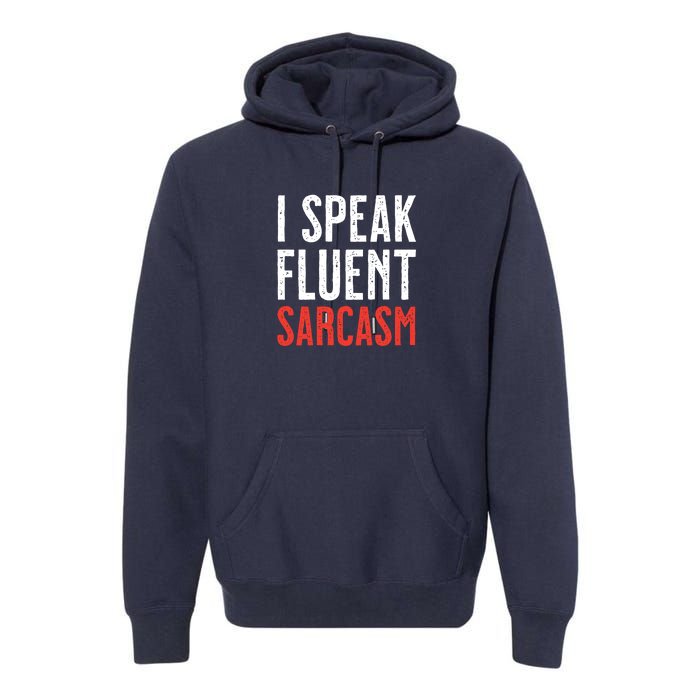 I Speak Fluent Sarcasm Premium Hoodie