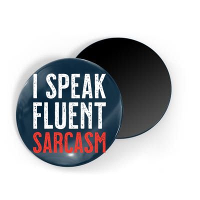 I Speak Fluent Sarcasm Magnet