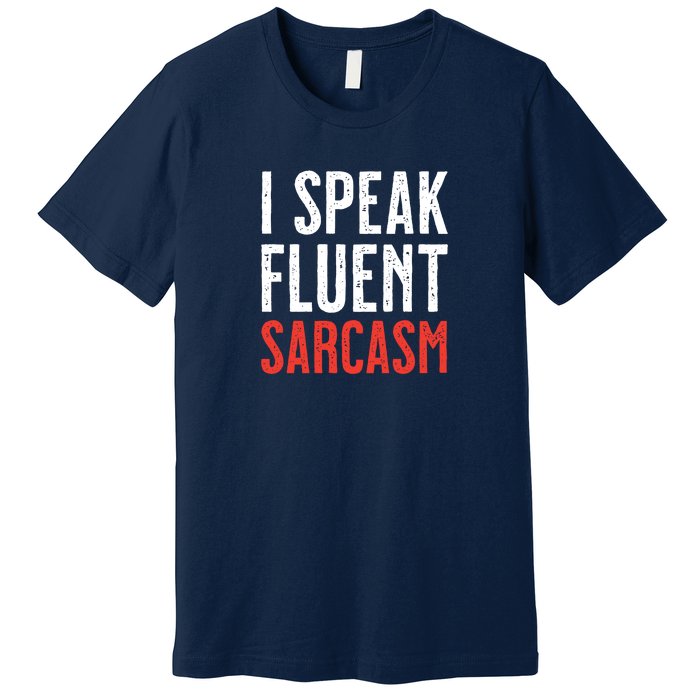 I Speak Fluent Sarcasm Premium T-Shirt