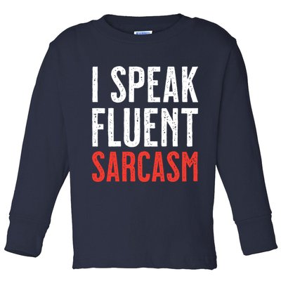 I Speak Fluent Sarcasm Toddler Long Sleeve Shirt