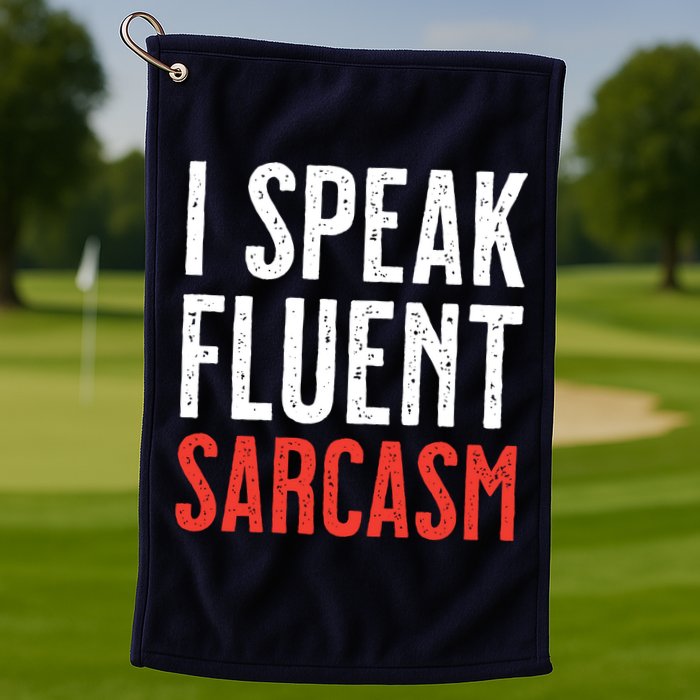 I Speak Fluent Sarcasm Golf Towel