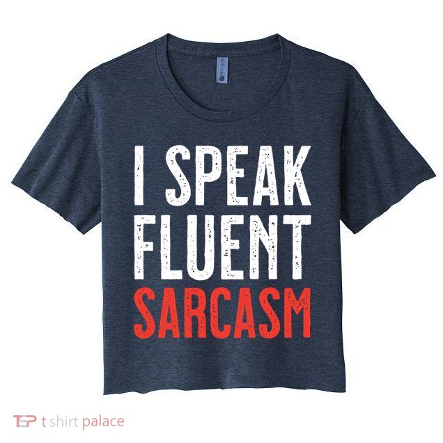 I Speak Fluent Sarcasm Crop Top