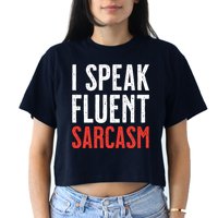 I Speak Fluent Sarcasm Women's Crop Top Tee
