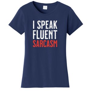 I Speak Fluent Sarcasm Women's T-Shirt