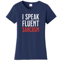 I Speak Fluent Sarcasm Women's T-Shirt