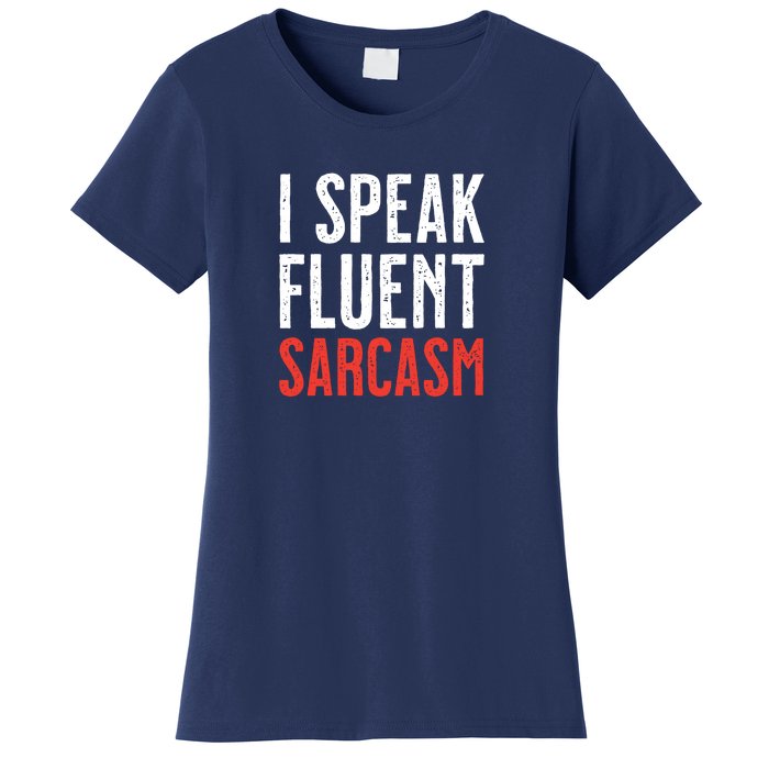 I Speak Fluent Sarcasm Women's T-Shirt