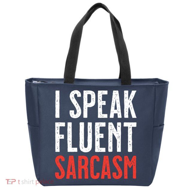 I Speak Fluent Sarcasm Zip Tote Bag