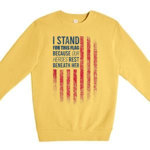 I Stand For This Flag Because Our Heroes Rest Beneath Her Premium Crewneck Sweatshirt