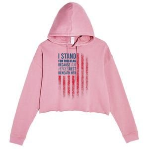 I Stand For This Flag Because Our Heroes Rest Beneath Her Crop Fleece Hoodie