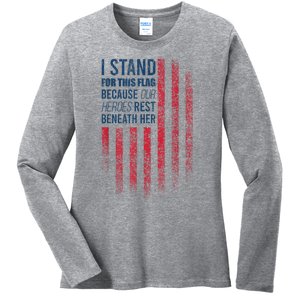 I Stand For This Flag Because Our Heroes Rest Beneath Her Ladies Long Sleeve Shirt