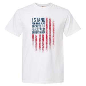 I Stand For This Flag Because Our Heroes Rest Beneath Her Garment-Dyed Heavyweight T-Shirt